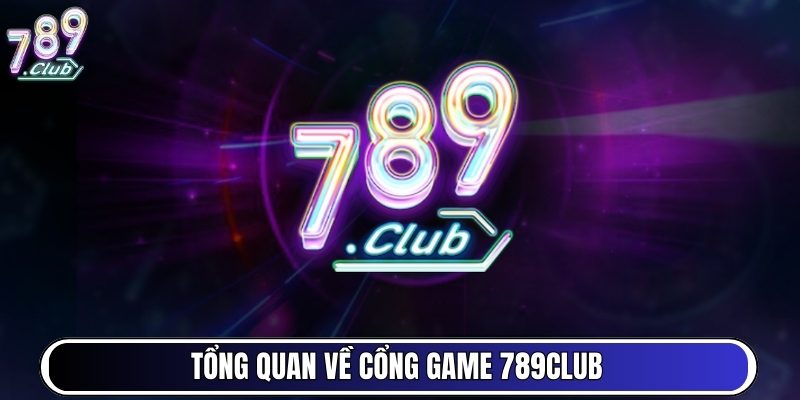 Tổng quan về cổng game 789club