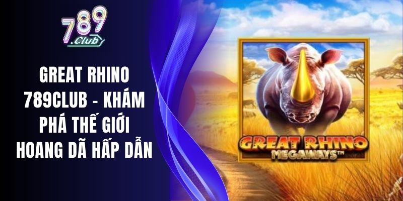Great Rhino 789club