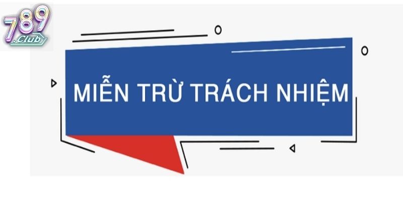Miễn Trừ Trách Nhiệm 789Club Và Phạm Vi Cam Kết Dịch Vụ 1 Bức tranh chung về miễn trừ trách nhiệm 789Club