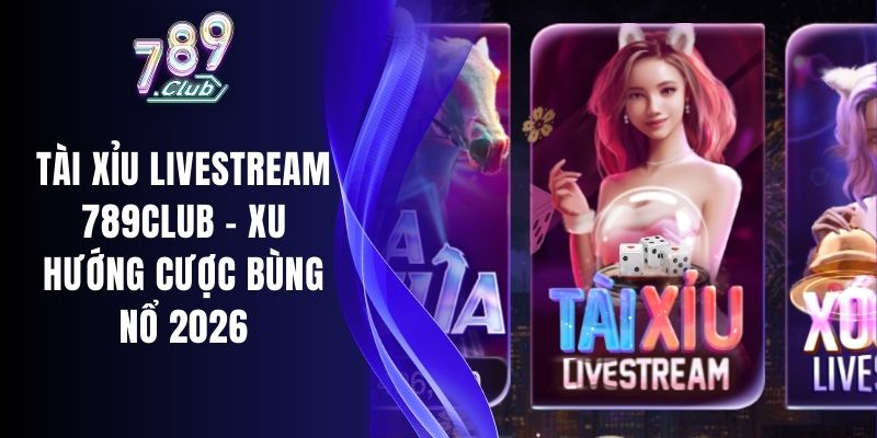 Tài Xỉu Livestream