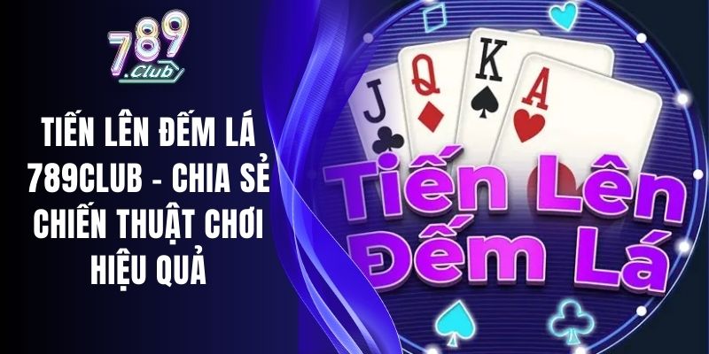 Tiến Lên Đếm Lá 789club